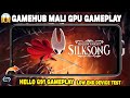 Gamehub Mali GPU gameplay Hollow Knight Silksong high graphics hello g91