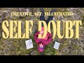 Dear Creative - do you SELF DOUBT?