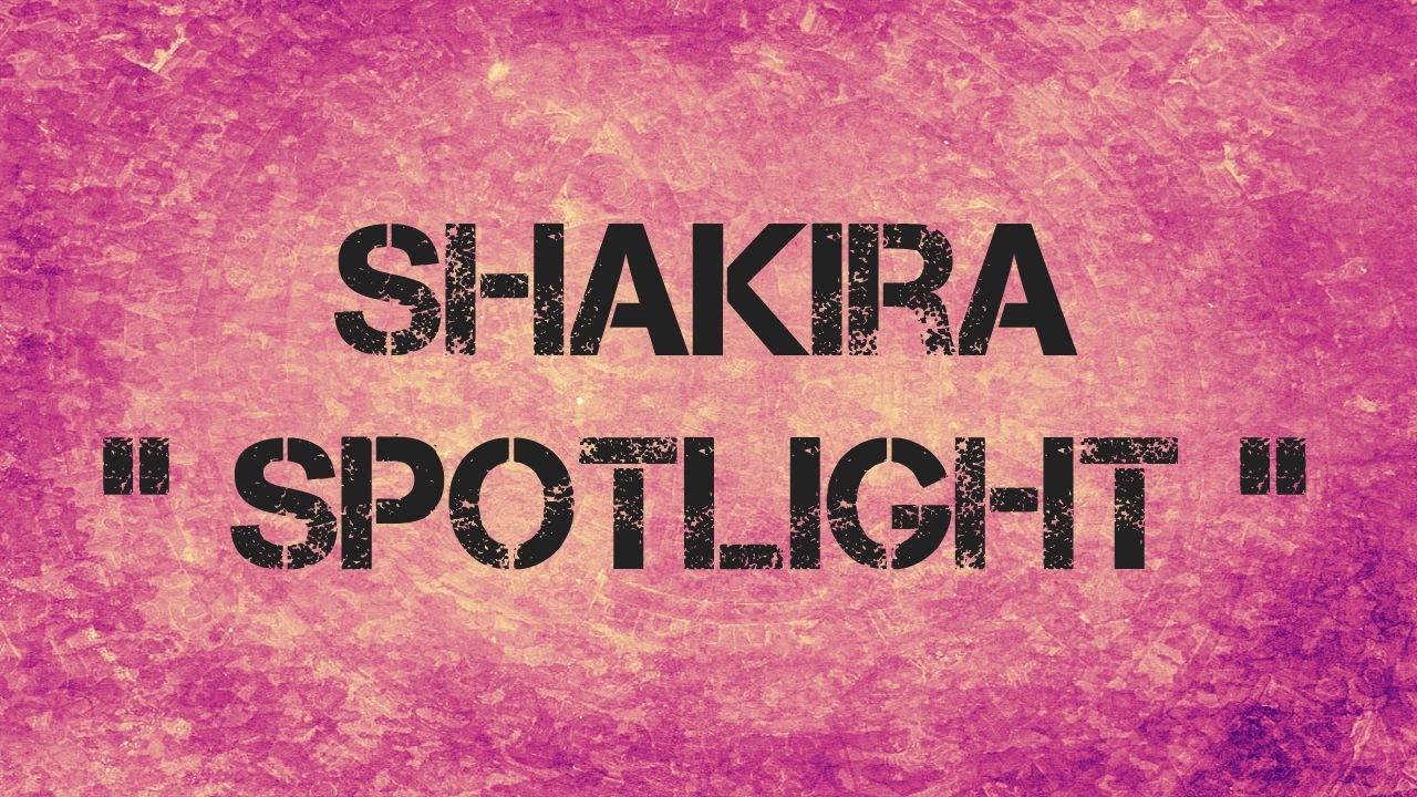 Shakira SPOTLIGHT Lyrics YouTube