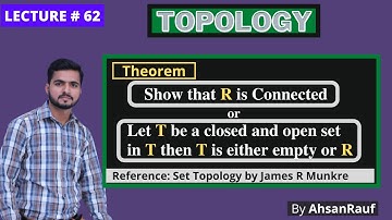 Lecture 62 |  Show that R is Connected | Topology By James R Munkre