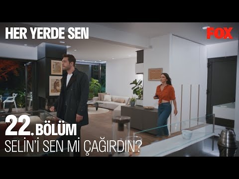 Selin'i sen mi çağırdın? Her Yerde Sen 22. Bölüm