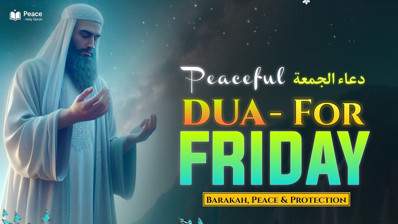 Dua on Friday (دعاء في يوم الجمعة) Start Your Day with Barakah, Peace & Protection |Peace Holy Quran