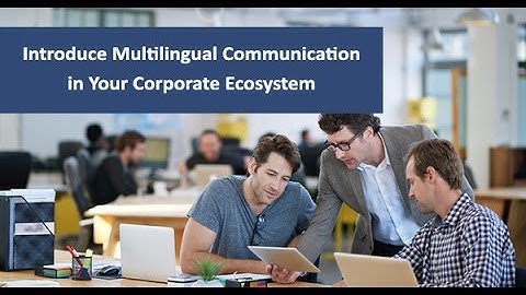 Introduce Multilingual Communication in Your Corporate Ecosystem