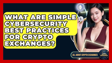 What Are Simple Cybersecurity Best Practices For Crypto Exchanges? - All About Crypto Exchanges