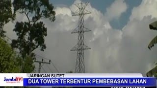 Dua Tower Jaringan Sutet Terbentur Pembebasan Lahan
