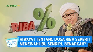 Riwayat Tentang Dosa Riba Seperti Menzinahi Ibu Sendiri, Benarkah? | Buya Yahya Menjawab