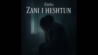 Ensu - Zani I Heshtun