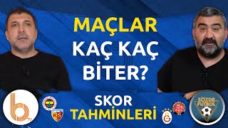 Maçlar Kaç Kaç Biter? | Yorumcularımızdan Skor Tahminleri