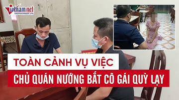 Toàn cảnh vụ việc chủ quán nhắng nướng hiền thiện bắc ninh bắt khách quỳ lạy | Tin tức Vietnamnet