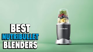 Nutribullet Blender: ✅ Best Nutribullet Blenders 2024 (Buying Guide)