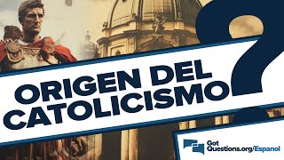 ¿Cuál es el origen de la Iglesia Católica? | GotQuestions.org/Espanol