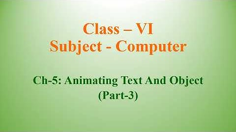 Class 6 computer/ch 5 animating text and object/part 3