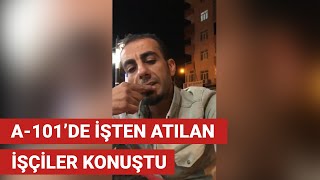 A-101De Işten Atılan Işçiler Konuştu