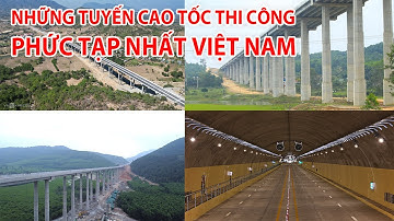NHỮNG TUYẾN CAO TỐC THI CÔNG PHỨC TẠP NHẤT VIỆT NAM  | CAO TỐC BĂC NAM