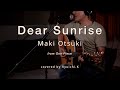 Dear Sunrise - Maki Otsuki | Acoustic Ballad Covered by Ryuichi.K