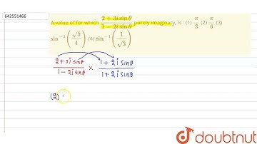 A value offor which (2+3isintheta)/(1-2isintheta)\npurely imaginary, is :\n(1) pi/3\n\r\n(2) pi/...