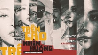 Kimmese, Tamka PKL, Suboi, Đen - Trên Cao Nhìn Xuống (Produced by Max Benderz)