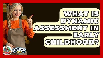 What Is Dynamic Assessment In Early Childhood? - Childhood Education Zone