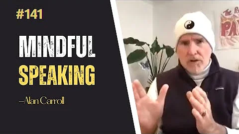 #141 Mindful Speaking - Alan Carroll