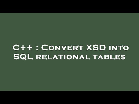 C++ : Convert XSD into SQL relational tables
