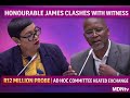 HONOURABLE JAMES CLASHES WITH WITNESS OVER R12 MILLION PROBE AD HOC COMMITTEE HEATED EXCHANGE