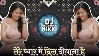 💞TERE PYAR MEIN DIL DEEWANA❣️|BASS REMIX🎧|EVERGREEN HIT SONG❤️‍🔥|90'S SADABAHAR|🎵DJ NIKKI PALSANA👑