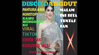 DISCO DANGDUT PANTURA ASIK NONSTOP KAMU MENGGODA KU VIRAL TIKTOK CINTA TAK KUNJUNG USAI