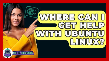 Where Can I Get Help With Ubuntu Linux? - Next LVL Programming