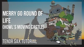 How to play Merry Go Round of Life (Howl's Moving Castle) by Joe Hisaishi on Tenor Sax (Tutorial)