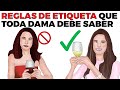 LAS TOP 10 REGLAS DE ETIQUETA QUE TODA DAMA DEBE SABER YA