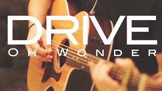 Drive - Oh Wonder