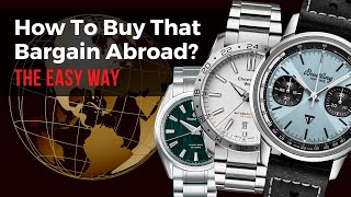 The Easy Way To Buy Watches In Foreign Countries Without Bad Surprises. A Quick Guide.