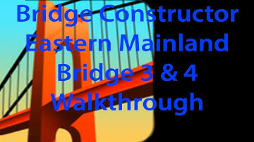 Bridge Constructor Eastern Mainland Bridge 3 and 4 Walkthrough