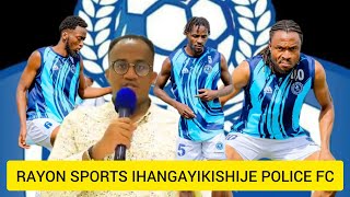RAYON SPORTS IRI MUBIGANIRO N'ABAKINNYI 3 BA POLICE FC🔥BATEYE UTWATSI IBYO KONGERA AMASEZERANO🔥