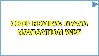 Code Review: MVVM Navigation WPF (2 Solutions!!)