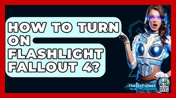 How To Turn On Flashlight Fallout 4? - The SciFi Reel