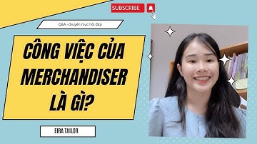 CÔNG VIỆC CỦA MERCHANDISER LÀ GÌ? cùng Eira giải đáp câu hỏi này nhé