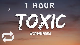 BoyWithUke - Toxic (Lyrics) | 1 HOUR