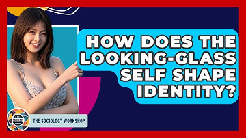 How Does The Looking-Glass Self Shape Identity? - The Sociology Workshop