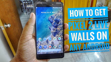 Get Pixel 2 / 2XL Live Wallpapers On Any Android (No Root)