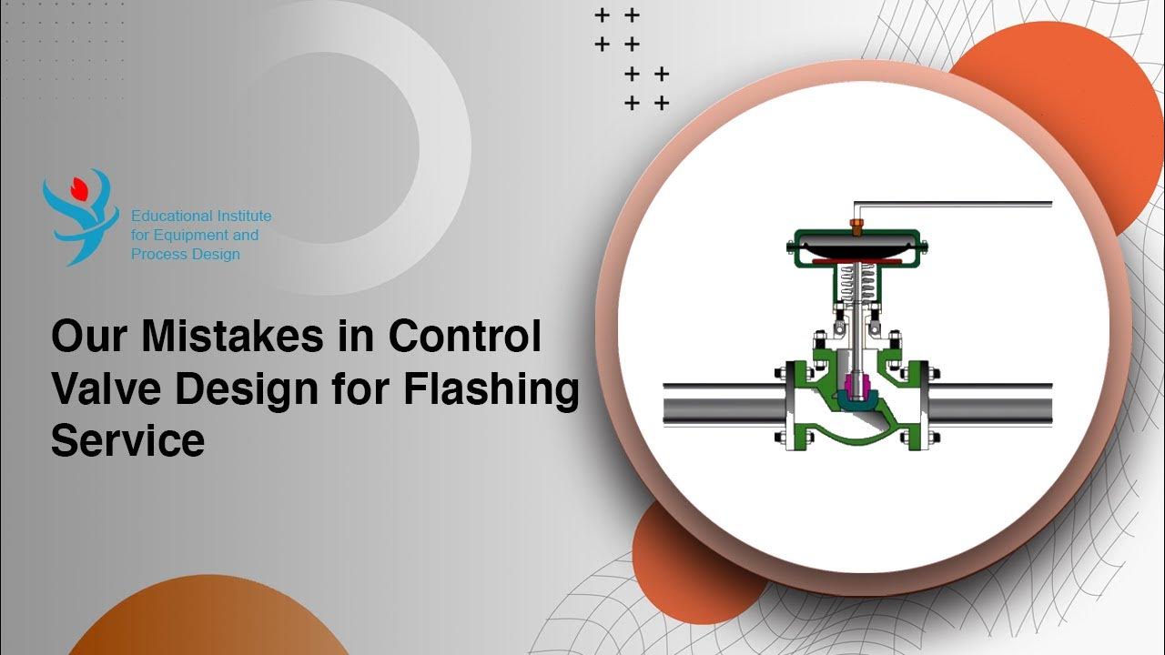 Our Mistake in Control Valve Design for Flashing Services YouTube
