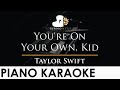 Taylor Swift - You&#39;re On Your Own, Kid - Piano Karaoke Instrumental Cover with Lyrics