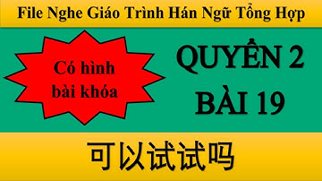File nghe bài 19 Quyển 2 Hán ngữ Tổng hợp| Tiểu Nguyệt Học Tiếng Trung