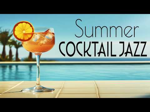 Summer Cocktail Jazz 🍹 Smooth Jazz for Sunny Afternoons & Beachside Escapes ☀️