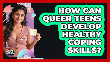 How Can Queer Teens Develop Healthy Coping Skills? - Queer Teens United
