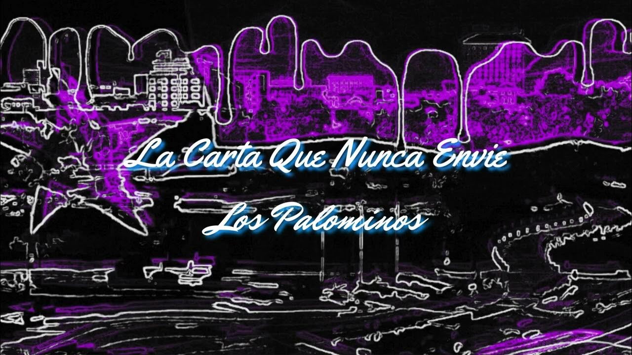 La Carta Que Nunca Envie Los Palominos La Carta Que Nunca Envie-Los Palominos - YouTube