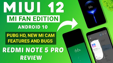 MIUI 12 Mi Fan Edition Android 10 Port For Redmi Note 5 Pro | Safety Net, PUBG HD, Features And Bugs