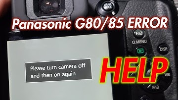 HELP - Panasonic Lumix G80/G85 Error Please turn camera off then on again - Fix Ideas?