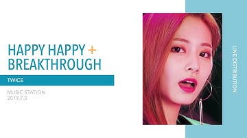 TWICE - HAPPY HAPPY + Breakthrough (MUSIC STATION ver.) (Line Distribution)