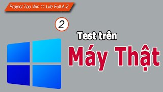 Tạo Win 11 Lite tích hợp Driver và phần mềm (A-Z) - P2